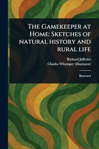 The Gamekeeper at Home: Sketches of Natural History and Rural Life von Anson Street Press