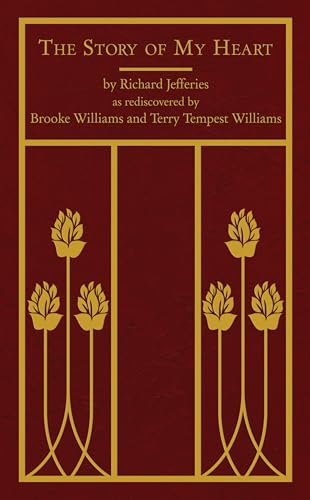 The Story of My Heart: As Rediscovered by Brooke Williams and Terry Tempest Williams The Story of My Heart: As Rediscovered by Brooke Williams and Terry Tempest Williams