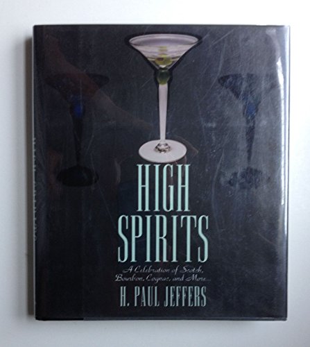 High Spirits: A Celebration of Scotch, Bourbon, Cognac, and More