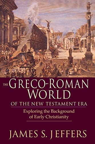 The Greco-Roman World of the New Testament Era: Exploring the Background of Early Christianity von IVP Academic