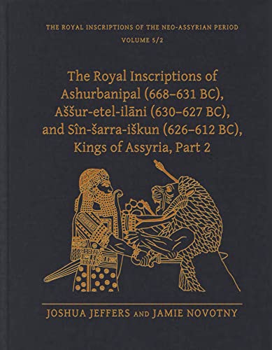 The Royal Inscriptions of Ashurbanipal (668-631 BC), Aššur-Etel-Ilani (630-627 BC), and Sîn-Sarra-Iškun (626-612 BC), Kings of ... Inscriptions of the Neo-Assyrian Period, 5)