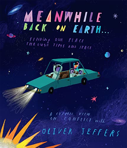 Meanwhile Back on Earth: The spectacular new illustrated picture book for children, from the creator of internationally bestselling Here We Are and What We’ll Build