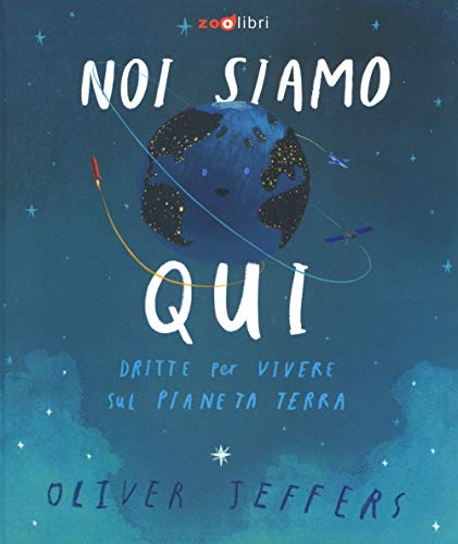 Noi siamo qui. Dritte per vivere sul pianeta Terra (Gli illustrati)