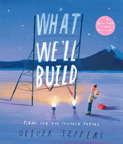 What We’ll Build: The breathtaking illustrated picture book for children, from the creator of international bestseller Here We Are