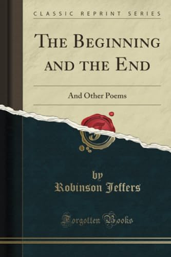 The Beginning and the End (Classic Reprint): And Other Poems
