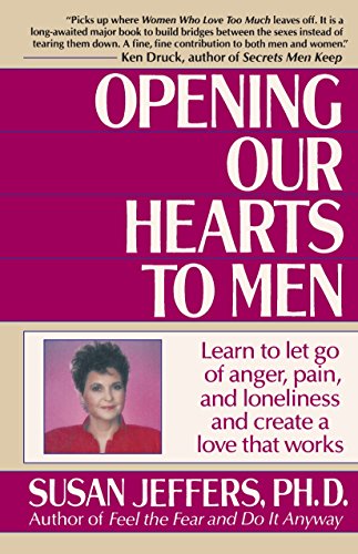 Opening Our Hearts to Men: Learn to Let Go of Anger, Pain, and Loneliness and Create a Love That Works von Ballantine Books