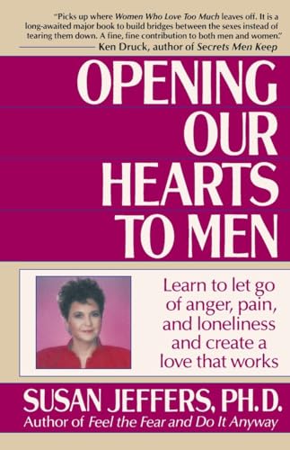Opening Our Hearts to Men: Learn to Let Go of Anger, Pain, and Loneliness and Create a Love That Works Opening Our Hearts to Men: Learn to Let Go of Anger, Pain, and Loneliness and Create a Love That Works