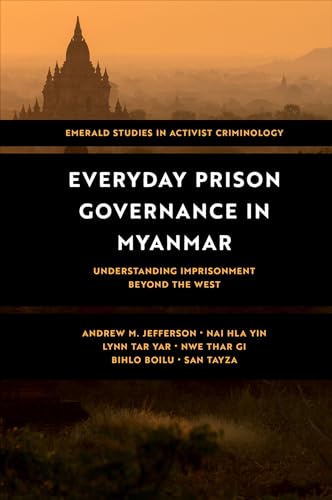 Everyday Prison Governance in Myanmar: Understanding Imprisonment Beyond the West (Emerald Studies in Activist Criminology) von Emerald Publishing Limited