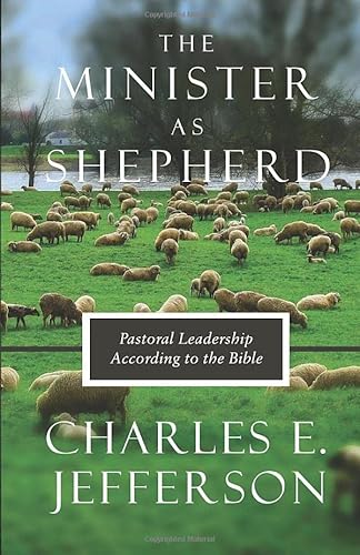 The Minister As Shepherd: Pastoral Leadership According to the Bible