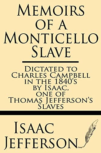 Memoirs of a Monticello Slave--dictated to Charles Campbell in the 1840's by Isaac, one of Thomas Jefferson's slaves von Windham Press