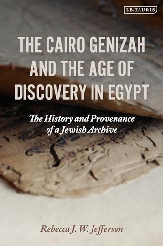 The Cairo Genizah and the Age of Discovery in Egypt: The History and Provenance of a Jewish Archive von I.B. Tauris