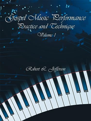 Gospel Music Performance Practice and Technique Volume 1