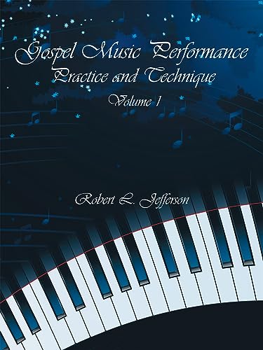 Gospel Music Performance Practice and Technique Volume 1 von Authorhouse