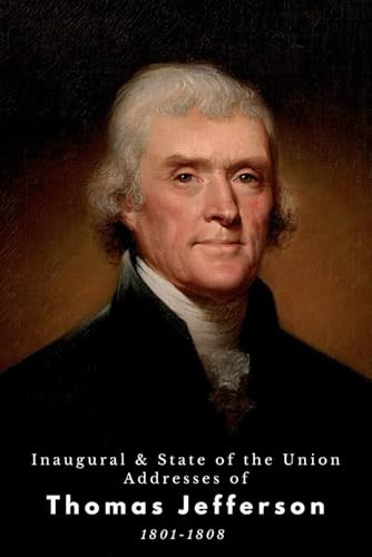 Inaugural & State of the Union Addresses of Thomas Jefferson: 1801-1808 Inaugural & State of the Union Addresses of Thomas Jefferson: 1801-1808 von Independently published