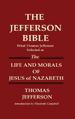 THE JEFFERSON BIBLE What Thomas Jefferson Selected as THE LIFE AND MORALS OF JESUS OF NAZARETH von Lakewood Publishing