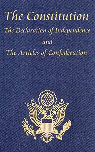 The Constitution of the United States of America, with the Bill of Rights and All of the Amendments; The Declaration of Independence; And the Articles The Constitution of the United States of America, with the Bill of Rights and All of the Amendments; The Declaration of Independence; And the Articles