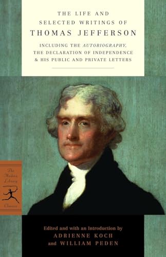 The Life and Selected Writings of Thomas Jefferson: Including the Autobiography, The Declaration of Independence & His Public and Private Letters (Modern Library Classics) von Modern Library