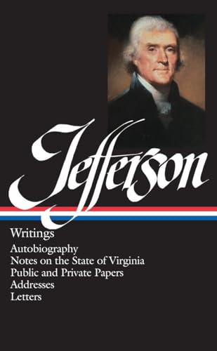 Thomas Jefferson: Writings (LOA #17): Autobiography / Notes on the State of Virginia / Public and Private Papers / Addresses / Letters (Library of America Founders Collection, Band 1)