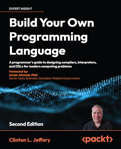 Build your own Programming Language - Second Edition: A developer's comprehensive guide to crafting, compiling, and implementing programming languages von Packt Publishing