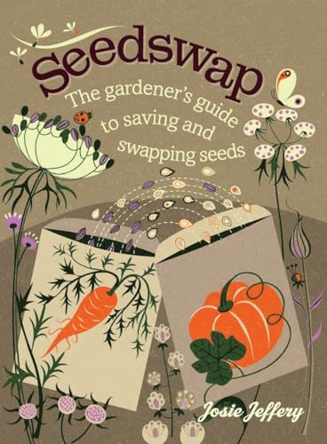 Seedswap: The Gardener's Guide to Saving and Swapping Seeds