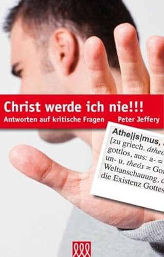 Christ werde ich nie!!!: Antworten auf kritische Fragen