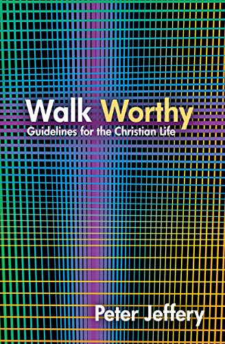 Walk Worthy: Guidelines for the Christian Faith
