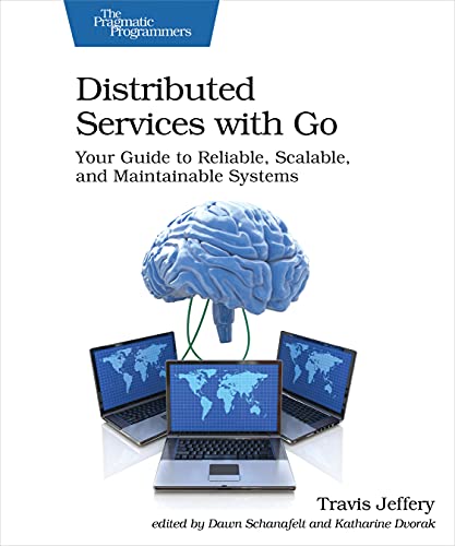 Distributed Services with Go: Your Guide to Reliable, Scalable, and Maintainable Systems von Pragmatic Bookshelf