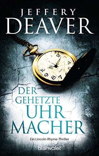 Der gehetzte Uhrmacher: Ein Lincoln-Rhyme-Thriller (Die Lincoln-Rhyme-Reihe, Band 7) von Blanvalet