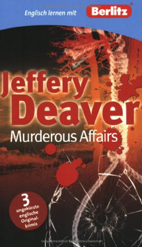 Englisch lernen mit Jeffery Deaver: Murderous Affairs: Berlitz Englisch lernen mit Jeffery Deaver. Text in Englisch. Mit Vokabeln und Übungen. Niveau B1 Englisch lernen mit Jeffery Deaver: Murderous Affairs: Berlitz Englisch lernen mit Jeffery Deaver. Text in Englisch. Mit Vokabeln und Übungen. Niveau B1