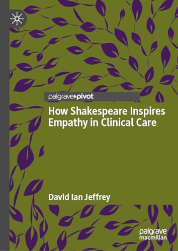 How Shakespeare Inspires Empathy in Clinical Care von Palgrave Macmillan