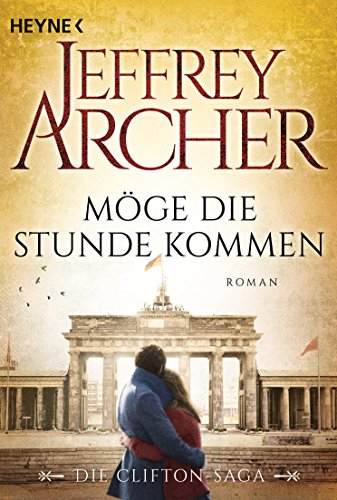 Möge die Stunde kommen: Die Clifton Saga 6 - Roman von HEYNE