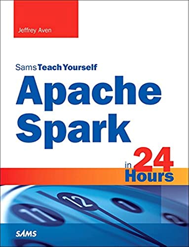 Apache Spark in 24 Hours, Sams Teach Yourself von Sams Publishing