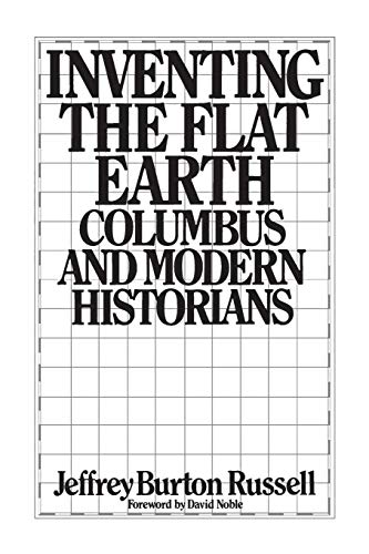 Inventing the Flat Earth: Columbus And Modern Historians von Praeger