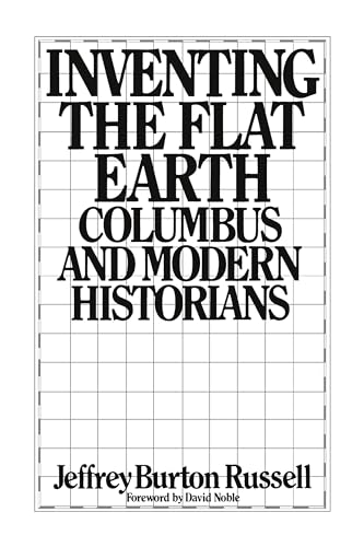 Inventing the Flat Earth: Columbus And Modern Historians von Praeger