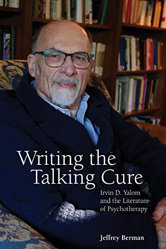 Writing the Talking Cure: Irvin D. Yalom and the Literature of Psychotherapy von State University of New York Press