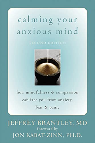 Calming Your Anxious Mind: How Mindfulness & Compassion Can Free You from Anxiety, Fear & Panic Calming Your Anxious Mind: How Mindfulness & Compassion Can Free You from Anxiety, Fear & Panic