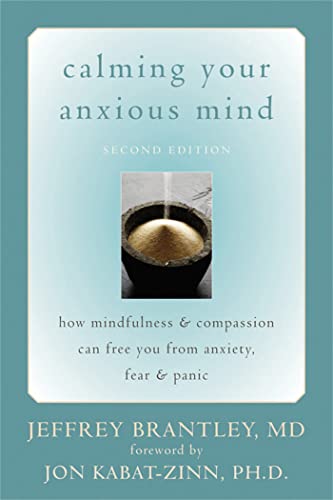 Calming Your Anxious Mind: How Mindfulness & Compassion Can Free You from Anxiety, Fear & Panic von New Harbinger Publications