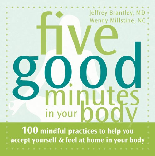 Five Good Minutes in Your Body: 100 Mindful Practices to Help You Accept Yourself & Feel at Home in Your Body: 100 Mindful Practices to Help You Accept Yourself and Feel at Home in Your Body von New Harbinger Pubn