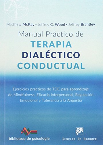 Manual práctico de terapia dialéctico conductual : ejercicios prácticos de TDC para aprendizaje de mindfulness, eficacia interpersonal, regulación ... angustia (Biblioteca de Psicología, Band 217)