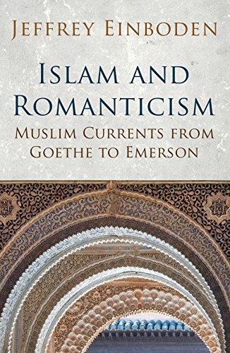 Islam and Romanticism: Muslim Currents from Goethe to Emerson (Islamic and Muslim Contributions to Cult)