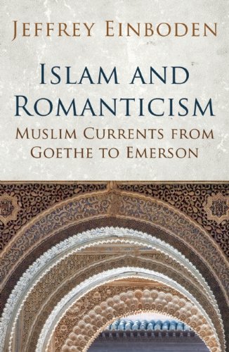 Islam and Romanticism: Muslim Currents from Goethe to Emerson (Islamic and Muslim Contributions to Culture and Civilisation) von Oneworld Publications