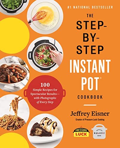 The Step-by-Step Instant Pot Cookbook: 100 Simple Recipes for Spectacular Results -- with Photographs of Every Step (Step-by-Step Instant Pot Cookbooks) von Voracious