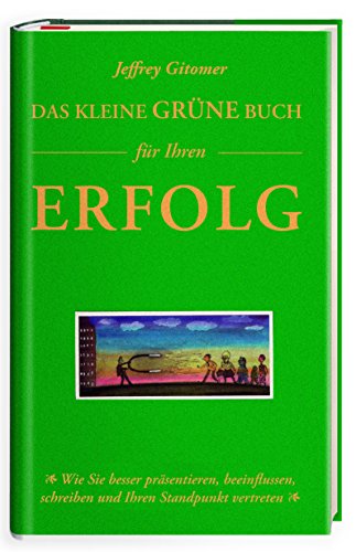 Das kleine grüne Buch für Ihren Erfolg: Wie Sie besser präsentieren, beeinflussen, sprechen, schreiben und Ihren Standpunkt vertreten