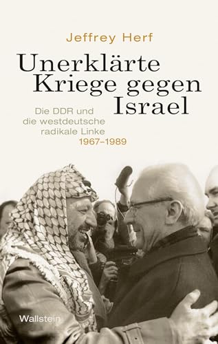 Unerklärte Kriege gegen Israel: Die DDR und die westdeutsche radikale Linke, 1967-1989 von Wallstein Verlag GmbH