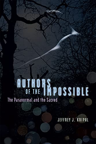 Authors of the Impossible: The Paranormal and the Sacred von University of Chicago Press