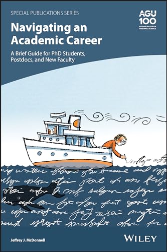 Navigating an Academic Career: A Brief Guide for PhD Students, Post Docs, and New Faculty (Special Publications, 74, Band 74)