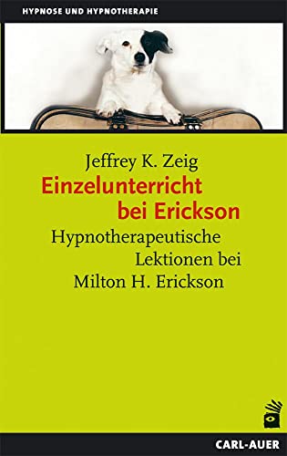 Einzelunterricht bei Erickson: Hypnotherapeutische Lektionen bei Milton H. Erickson (Hypnose und Hypnotherapie) Einzelunterricht bei Erickson: Hypnotherapeutische Lektionen bei Milton H. Erickson (Hypnose und Hypnotherapie)