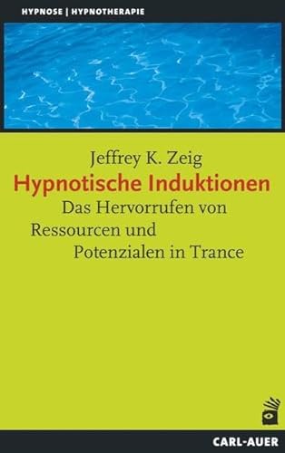 Hypnotische Induktionen: Das Hervorrufen von Ressourcen und Potenzialen in Trance (Hypnose und Hypnotherapie) von Auer-System-Verlag, Carl