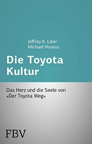 Die Toyota Kultur: Das Herz und die Seele von "Der Toyota Weg" von Finanzbuch Verlag