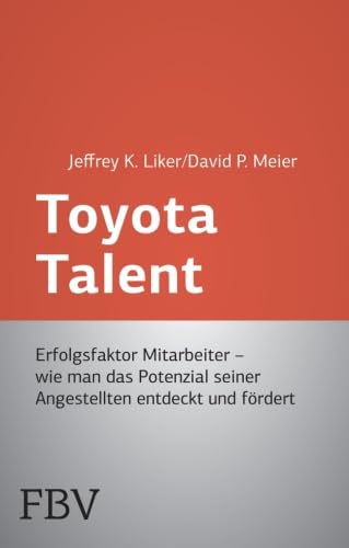 Toyota Talent: Erfolgsfaktor Mitarbeiter - Wie Man Das Potenzial Seiner Angestellten Entdeckt Und Fördert (FTD-Bibliothek) von FinanzBuch Verlag